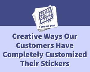 creative ways our customers have completely customized their stickers, from Custom Sticker Makers