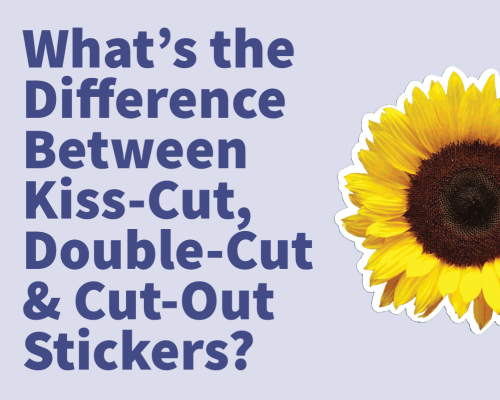 What's the Difference Between Kiss-Cut, Double-Cut & Cut-Out Stickers?